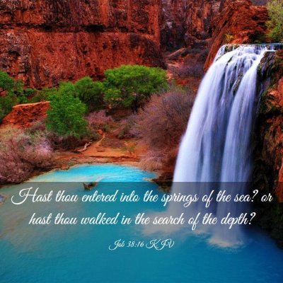 Picture 03 - Job 38:16 KJV - Hast thou entered into the springs of the sea? or - Bible Verse Picture
