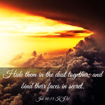 Picture 03 - Job 40:13 KJV - Hide them in the dust together; and bind their - Bible Verse Picture