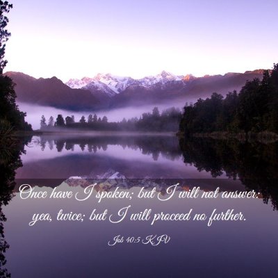 Picture 03 - Job 40:5 KJV - Once have I spoken; but I will not answer: yea, - Bible Verse Picture