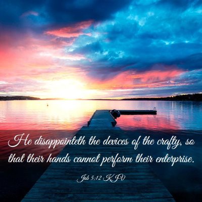 Picture 03 - Job 5:12 KJV - He disappointeth the devices of the crafty, so - Bible Verse Picture