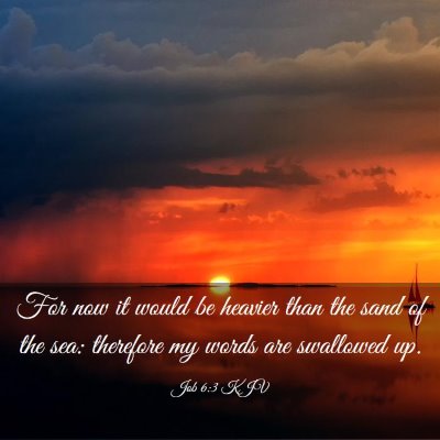Picture 03 - Job 6:3 KJV - For now it would be heavier than the sand of the - Bible Verse Picture