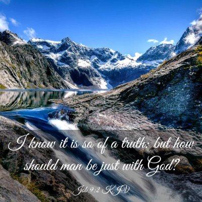 Picture 03 - Job 9:2 KJV - I know it is so of a truth: but how should man be - Bible Verse Picture