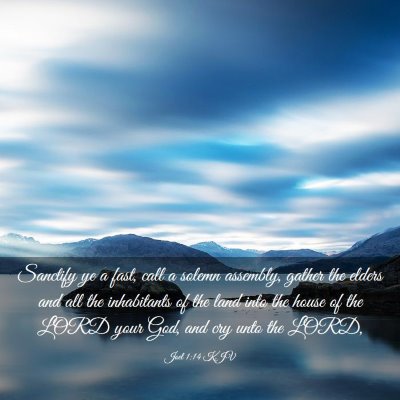 Picture 03 - Joel 1:14 KJV - Sanctify ye a fast, call a solemn assembly, - Bible Verse Picture