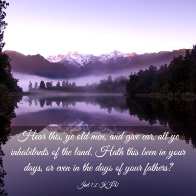 Picture 03 - Joel 1:2 KJV - Hear this, ye old men, and give ear, all ye - Bible Verse Picture