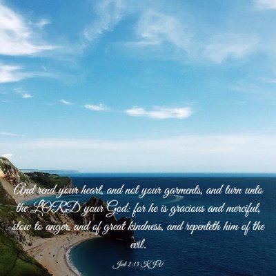 Picture 03 - Joel 2:13 KJV - And rend your heart, and not your garments, and - Bible Verse Picture