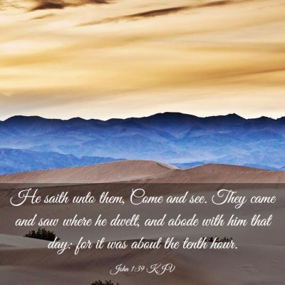 Picture 03 - John 1:39 KJV - He saith unto them, Come and see. They came and - Bible Verse Picture
