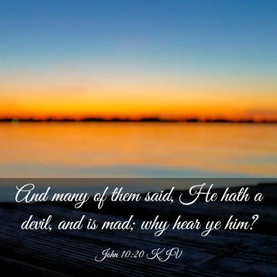 Picture 03 - John 10:20 KJV - And many of them said, He hath a devil, and is - Bible Verse Picture