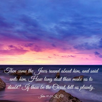 Picture 03 - John 10:24 KJV - Then came the Jews round about him, and said unto - Bible Verse Picture