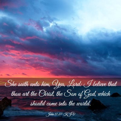 Picture 03 - John 11:27 KJV - She saith unto him, Yea, Lord: I believe that - Bible Verse Picture