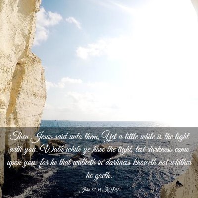 Picture 03 - John 12:35 KJV - Then Jesus said unto them, Yet a little while is - Bible Verse Picture