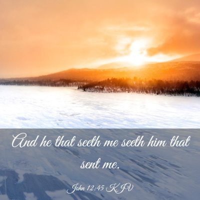 Picture 03 - John 12:45 KJV - And he that seeth me seeth him that sent - Bible Verse Picture