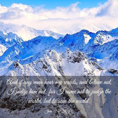 Picture 03 - John 12:47 KJV - And if any man hear my words, and believe not, I - Bible Verse Picture
