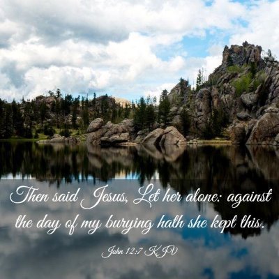 Picture 03 - John 12:7 KJV - Then said Jesus, Let her alone: against the day - Bible Verse Picture