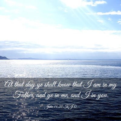 Picture 03 - John 14:20 KJV - At that day ye shall know that I am in my Father, - Bible Verse Picture