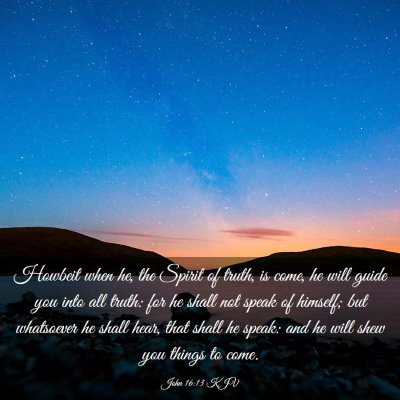 Picture 03 - John 16:13 KJV - Howbeit when he, the Spirit of truth, is come, he - Bible Verse Picture