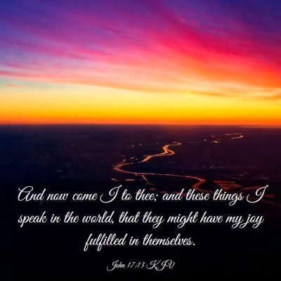 Picture 03 - John 17:13 KJV - And now come I to thee; and these things I speak - Bible Verse Picture