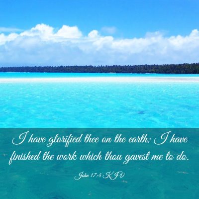 Picture 03 - John 17:4 KJV - I have glorified thee on the earth: I have - Bible Verse Picture