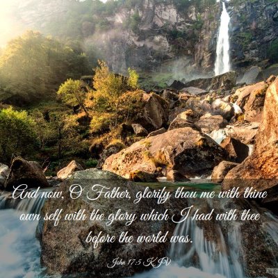 Picture 03 - John 17:5 KJV - And now, O Father, glorify thou me with thine own - Bible Verse Picture