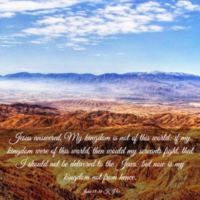 Picture 03 - John 18:36 KJV - Jesus answered, My kingdom is not of this world: - Bible Verse Picture