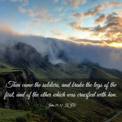 Picture 03 - John 19:32 KJV - Then came the soldiers, and brake the legs of the - Bible Verse Picture