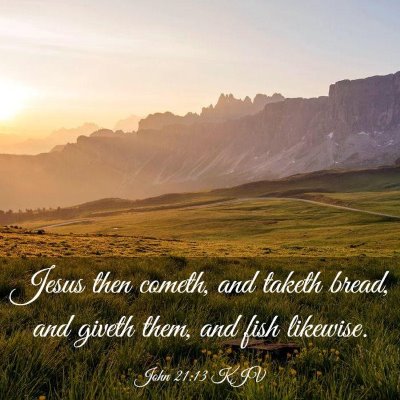Picture 03 - John 21:13 KJV - Jesus then cometh, and taketh bread, and giveth - Bible Verse Picture