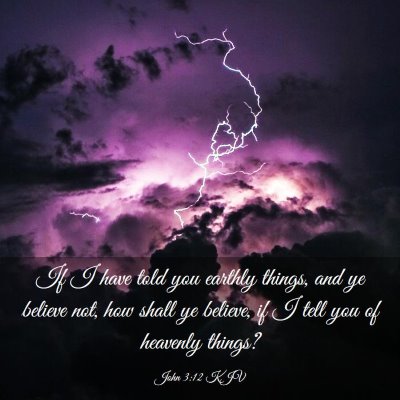 Picture 03 - John 3:12 KJV - If I have told you earthly things, and ye believe - Bible Verse Picture