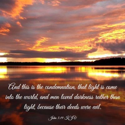 Picture 03 - John 3:19 KJV - And this is the condemnation, that light is come - Bible Verse Picture