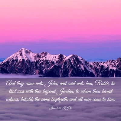 Picture 03 - John 3:26 KJV - And they came unto John, and said unto him, - Bible Verse Picture