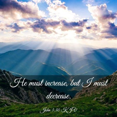Picture 03 - John 3:30 KJV - He must increase, but I must - Bible Verse Picture