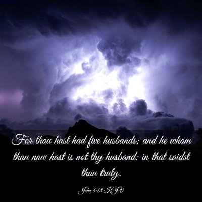 Picture 03 - John 4:18 KJV - For thou hast had five husbands; and he whom thou - Bible Verse Picture