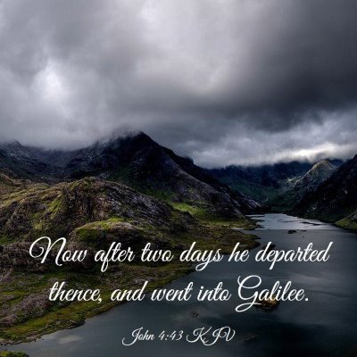 Picture 03 - John 4:43 KJV - Now after two days he departed thence, and went - Bible Verse Picture