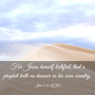 Picture 03 - John 4:44 KJV - For Jesus himself testified, that a prophet hath - Bible Verse Picture