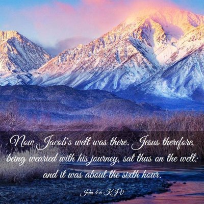 Picture 03 - John 4:6 KJV - Now Jacob's well was there. Jesus therefore, - Bible Verse Picture