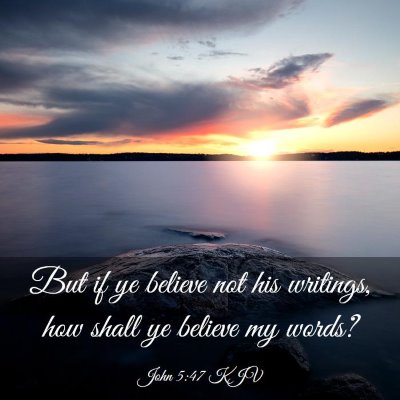 Picture 03 - John 5:47 KJV - But if ye believe not his writings, how shall ye - Bible Verse Picture