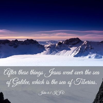 Picture 03 - John 6:1 KJV - After these things Jesus went over the sea of - Bible Verse Picture