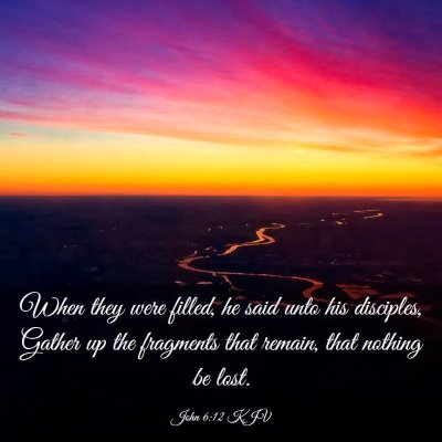 Picture 03 - John 6:12 KJV - When they were filled, he said unto his - Bible Verse Picture