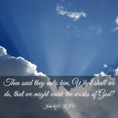 Picture 03 - John 6:28 KJV - Then said they unto him, What shall we do, that - Bible Verse Picture