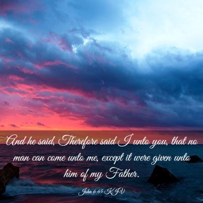Picture 03 - John 6:65 KJV - And he said, Therefore said I unto you, that no - Bible Verse Picture
