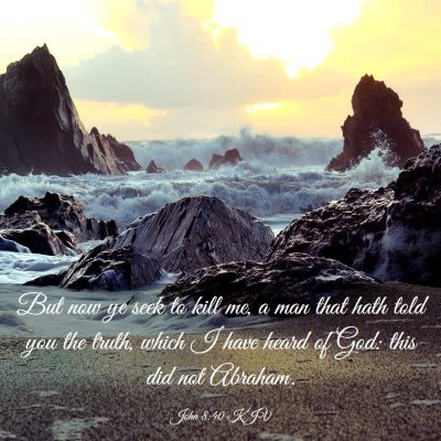 Picture 03 - John 8:40 KJV - But now ye seek to kill me, a man that hath told - Bible Verse Picture
