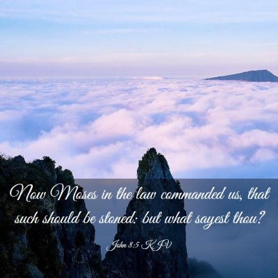 Picture 03 - John 8:5 KJV - Now Moses in the law commanded us, that such - Bible Verse Picture