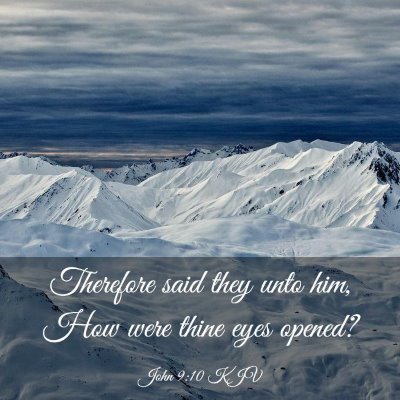 Picture 03 - John 9:10 KJV - Therefore said they unto him, How were thine eyes - Bible Verse Picture