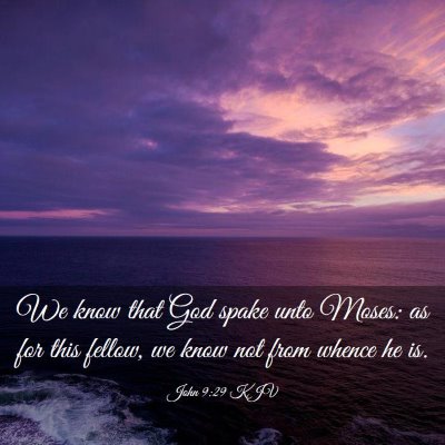 Picture 03 - John 9:29 KJV - We know that God spake unto Moses: as for this - Bible Verse Picture