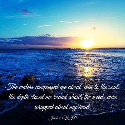 Picture 03 - Jonah 2:5 KJV - The waters compassed me about, even to the soul: - Bible Verse Picture