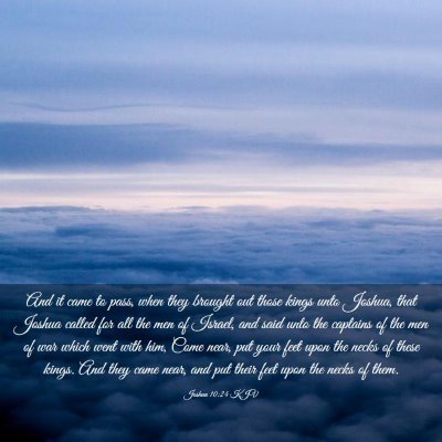Picture 03 - Joshua 10:24 KJV - And it came to pass, when they brought out those - Bible Verse Picture