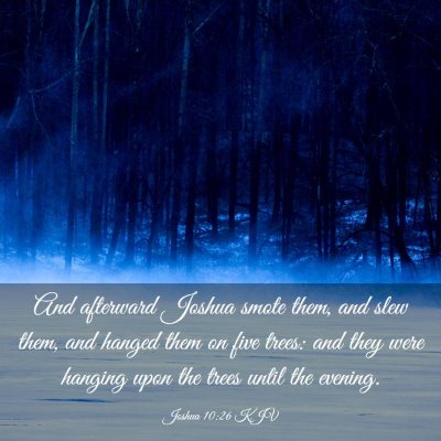 Picture 03 - Joshua 10:26 KJV - And afterward Joshua smote them, and slew them, - Bible Verse Picture