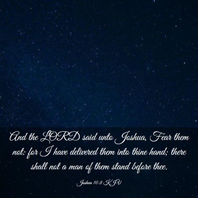 Picture 03 - Joshua 10:8 KJV - And the LORD said unto Joshua, Fear them not: for - Bible Verse Picture
