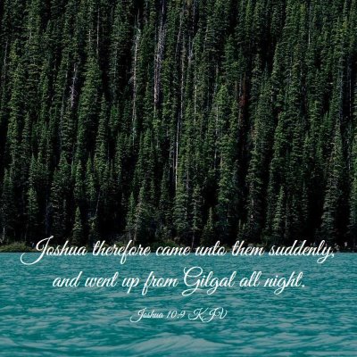 Picture 03 - Joshua 10:9 KJV - Joshua therefore came unto them suddenly, and - Bible Verse Picture