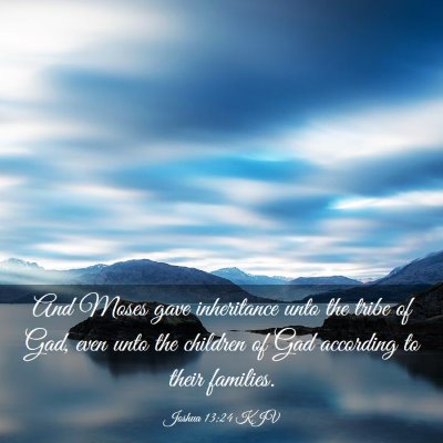 Picture 03 - Joshua 13:24 KJV - And Moses gave inheritance unto the tribe of Gad, - Bible Verse Picture