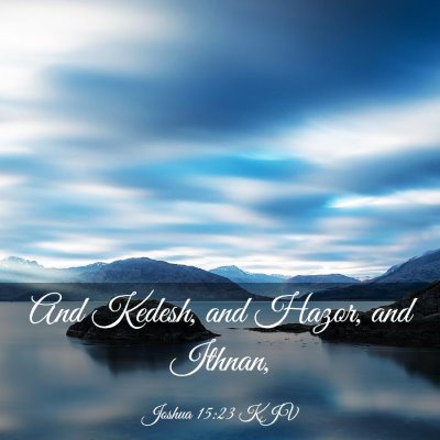 Picture 03 - Joshua 15:23 KJV - And Kedesh, and Hazor, and - Bible Verse Picture
