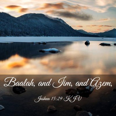 Picture 03 - Joshua 15:29 KJV - Baalah, and Iim, and - Bible Verse Picture